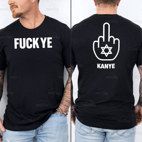 Fuck Ye - Fuck Kanye T-Shirt