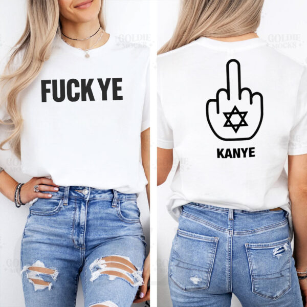 Fuck Ye - Fuck Kanye T-Shirt