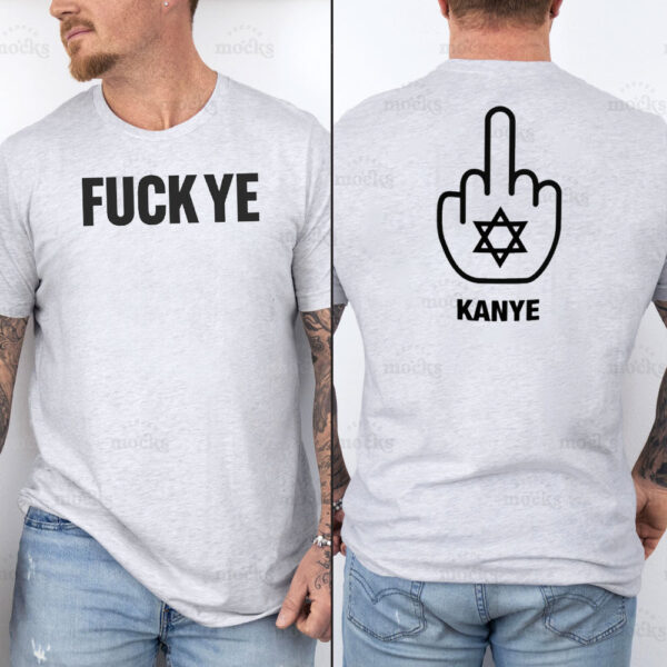 Fuck Ye - Fuck Kanye T-Shirt